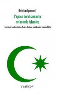 Copertina di 'L' epoca del disincanto nel mondo islamico. La crisi del mondo islamico alla luce di alcune considerazioni psicoanalitiche'
