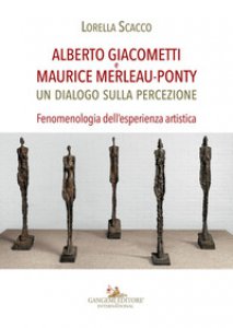 Copertina di 'Alberto Giacometti e Maurice Merleau-Ponty. Un dialogo sulla percezione. Fenomenologia dell'esperienza artistica'