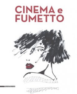Copertina di 'Cinema e fumetto. Catalogo della mostra (Torino, 9 febbraio-20 maggio 2019). Ediz. a colori'