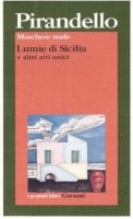 Maschere nude: Lumie di Sicilia e altri atti unici - Pirandello Luigi