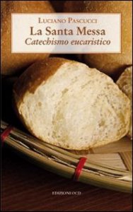 Copertina di 'La Santa messa. Catechismo eucaristico'