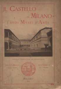 Copertina di 'Il castello di Milano e i suoi musei d'arte. Ediz. illustrata'