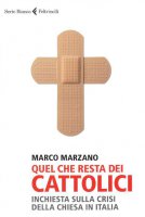 Quel che resta dei cattolici - Marco Marzano