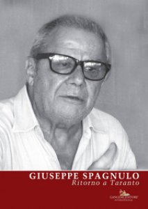 Copertina di 'Giuseppe Spagnulo. Ritorno a Taranto. Ediz. illustrata'