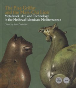 Copertina di 'The Pisa Griffin and the Mari-Cha Lion. Metalwork, art and technology in the medieval islamicate mediterranean. Ediz. italiana e inglese'