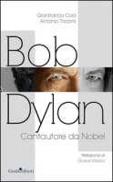 Bob Dylan. Cantautore da Nobel - Coci Gianfranco, Tricomi Antonio