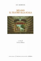Milano. Il Teatro alla Scala. Ediz. italiana e inglese - Morton Henry Vollam