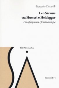 Copertina di 'Leo Strauss tra Husserl e Heidegger. Filosofia pratica e fenomenologia'
