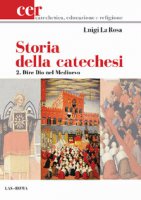 Storia della catechesi. Vol.2 - La Rosa Luigi