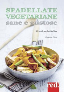 Copertina di 'Spadellate vegetariane sane e gustose. 80 ricette per farsi del bene. Ediz. a colori'