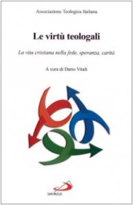 Copertina di 'Le virt teologali. Atti del 13 Corso di aggiornamento per i docenti di teologia dogmatica'