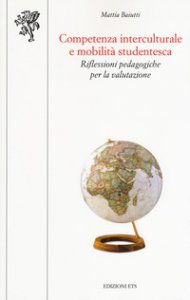 Copertina di 'Competenza interculturale e mobilit studentesca. Riflessioni pedagogiche per la valutazione'