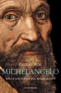 Copertina di 'Michelangelo. Mito e solitudine del Rinascimento'