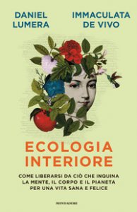Copertina di 'Ecologia interiore. Come liberarsi da ciò che inquina la mente, il corpo e il pianeta per una vita sana e felice'