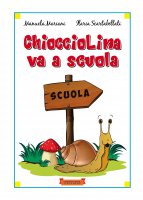 Chiocciolina va a scuola - Manuela Mariani, Ilaria Scartabellati