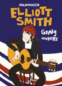 Copertina di 'Elliott Smith. Going nowhere'