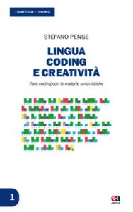 Copertina di 'Lingua, coding e creatività. Fare coding con le materie umanistiche. Con Contenuto digitale per download'