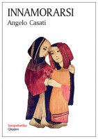 Innamorarsi - Angelo Casati