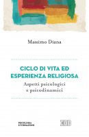 Ciclo di vita ed esperienza religiosa. Aspetti psicologici e psicodinamici - Diana Massimo