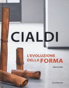 Copertina di 'Cialdi. L'evoluzione della forma. Catalogo della mostra (Forte dei Marmi, 21 aprile-2 giugno 2018). Ediz. italiana e inglese'