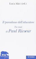Paradosso dell'educatore. Tre testi di Paul Ricoeur. (Il) - Paul Ricoeur