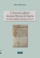 L'«Inventio effigiei Sanctae Mariae de Andria» di Dom Andrea Ariano, O.S.A. - Rocco Ronzani