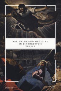 Copertina di 'Art, faith and medicine in Tintoretto's Venice. Catalogo della mostra (Venezia, 6 settembre 2018-6 gennaio 2019). Ediz. a colori'