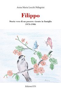 Copertina di 'Filippo. Storia vera di un passero vissuto in famiglia 1974-1986'