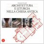 Architettura e liturgia nella Chiesa antica - Liccardo Giovanni