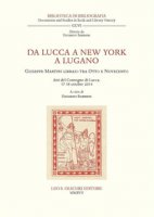Da Lucca a New York a Lugano. Giuseppe Martini libraio tra Otto e Novecento. Atti del Convegno (Lucca, 17-18 ottobre 2014)