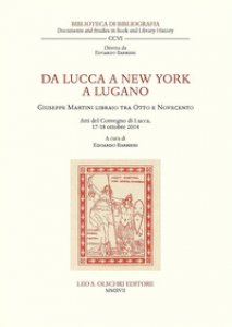 Copertina di 'Da Lucca a New York a Lugano. Giuseppe Martini libraio tra Otto e Novecento. Atti del Convegno (Lucca, 17-18 ottobre 2014)'