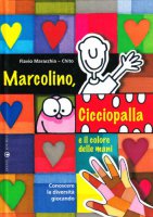 Marcolino, Cicciopalla e il colore delle mani - Flavio Maracchia ~ Chito