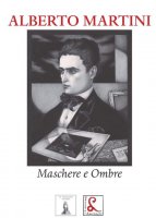 Alberto Martini. Maschere e Ombre