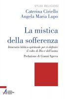 La mistica della sofferenza - Caterina Ciriello, Angela Maria Lupo