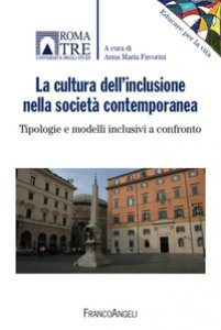 Copertina di 'La cultura dell'inclusione nella societ contemporanea. Tipologie e modelli inclusivi a confronto'