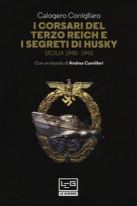 Copertina di 'I corsari del Terzo Reich e i segreti di Husky. Sicilia (1940-1943)'