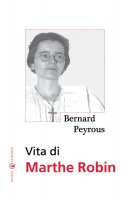 Vita di Marthe Robin - Bernard Peyrous