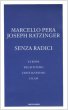 Senza radici. Europa, relativismo, cristianesimo, Islam - Pera Marcello, Benedetto XVI (Joseph Ratzinger)