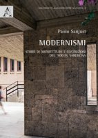 Modernismi. Storie di architetture e costruzioni del '900 in Sardegna - Sanjust Paolo