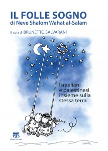Copertina di 'Il folle sogno di Neve Shalom Wahat al-Salam'