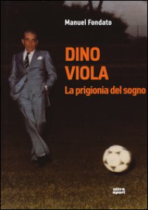 Copertina di 'Dino Viola. La prigionia del sogno'