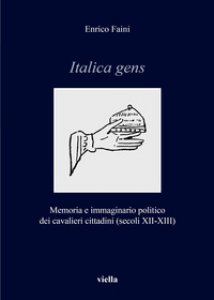 Copertina di 'Italica gens. Memoria e immaginario politico dei cavalieri cittadini (secoli XII-XIII)'