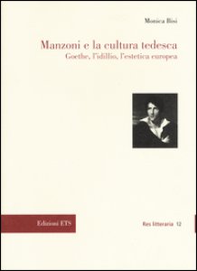 Copertina di 'Manzoni e la cultura tedesca. Goethe, l'idillio e l'estetica europea'
