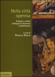 Copertina di 'Nella citt operosa. Artigiani e credito a Bologna fra Duecento e Quattrocento'