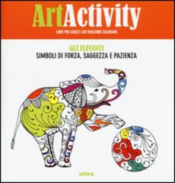 Copertina di 'Art activity. Gli elefanti. Simboli di forza, saggezza e pazienza'