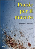 Poesie per il macero - Latronico Giuseppe