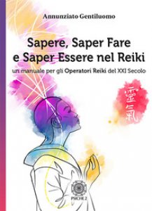 Copertina di 'Sapere, saper fare e saper essere nel Reiki. Un manuale per gli operatori di Reiki del XXI secolo'