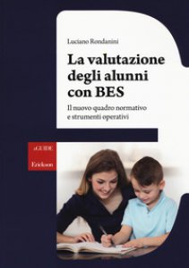 Copertina di 'La valutazione degli alunni con BES. Il nuovo quadro normativo e strumenti operativi'