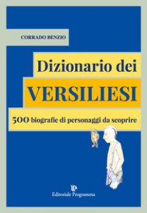 Copertina di 'Dizionario dei versiliesi. 500 biografie di personaggi da conoscere'