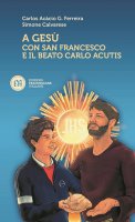 A Gesù con San Francesco e il beato Carlo Acutis - Carlos Acácio Gonçalves Ferreira, Simone Calvarese